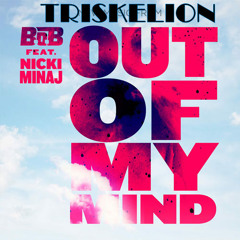 Out Of My Mind - Bob Ft Nicki Minaj Present Ritual Vs Triskelion.MP3