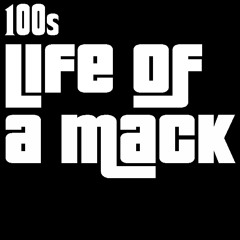 100s - Life Of A Mack