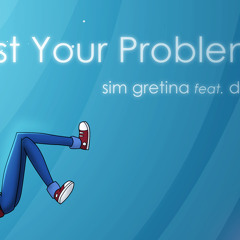 Just Your Problem Baby [Sim Gretina Feat. DongleKumquat]