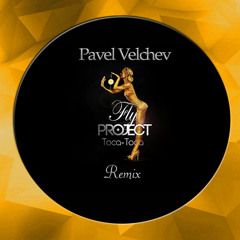 Fly Project - Toca Toca(Pavel Velchev Bootleg Remix)