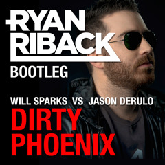 Will Sparks vs Jason Derulo - Dirty Phoenix (Ryan Riback Mashup)**FREE DOWNLOAD**