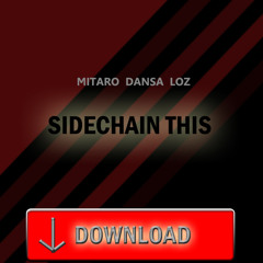 Mitaro Dansa Loz - Sidechain This *FREE DOWNLOAD*