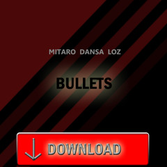 Mitaro Dansa Loz - Bullets *FREE DOWNLOAD*