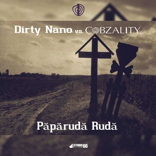 Dirty Nano vs. Cobzality - Păpărudă Rudă