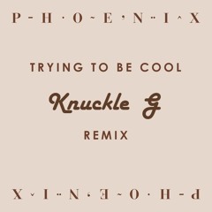 Phoenix - Trying To Be Cool (Knuckle G Remix)