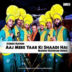 Aaj Mere Yaar Ki Shaadi Hai ( Stereo Nation ) Manish Goswami Remix