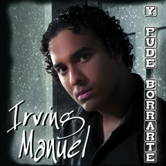 Y Pude Borrarte - Irving Manuel