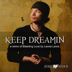 Keep Dreamin (A remix of Bleeding Love by Leona Lewis)