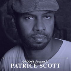 Groove Podcast 21 - Patrice Scott