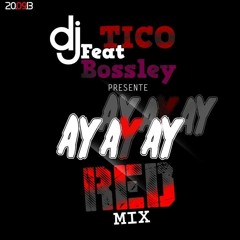 DJ Tico Feat Dj Bossley Ayayay ReD MIX (sept 2013 )