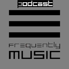 Frequently Music Podcast Series
