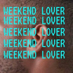 WEEKEND LOVER