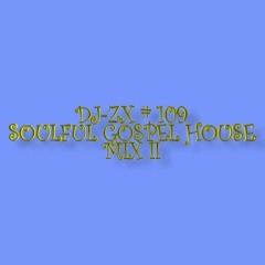 DJ ZX # 109 SOULFUL GOSPEL HOUSE MIX II FREE DOWNLOAD