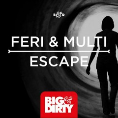 Feri & Multi - Escape (Radio Edit) [OUT NOW ON BIG&DIRTY RECORDS]