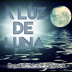 A Luz De Luna - Eseck Ft Kos & Neosck