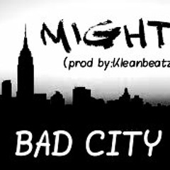 MIGHTY -BAD CITY (prod by: kleanbeatz)