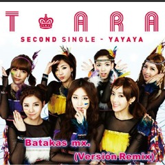 T-ara - Yayaya (Batakas mx. Versión Remix)