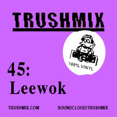 Trushmix: 45 Leewok