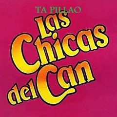 LAS CHICAS DEL CAN "TA PILLAO"