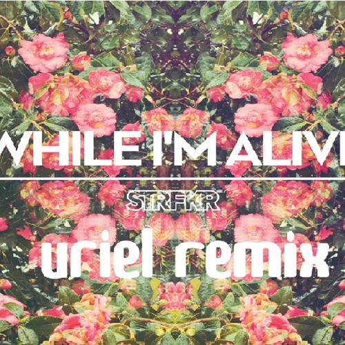 STRFKR - While I'm Alive (Uriel Remix)