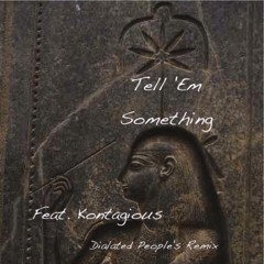 Tell 'Em Something Ft. Kontagious (Dialated Peoples Vocal Prod. J-Foss)