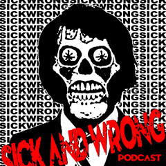 Sick And Wrong Podcast 399