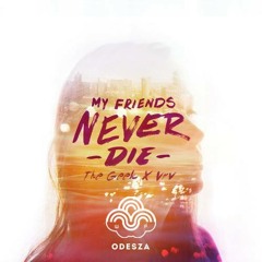 Odesza - My Friends Never Die (The Geek X Vrv Remix)