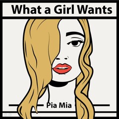 Pia Mia- What a Girl Wants