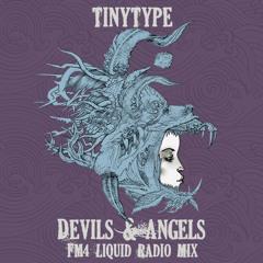 TinyType - Devils & Angels - FM4 Liquid Radio Mix