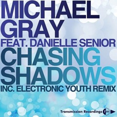 Michael Gray feat. Danielle Senior - Chasing Shadows (Electronic Youth Remix)