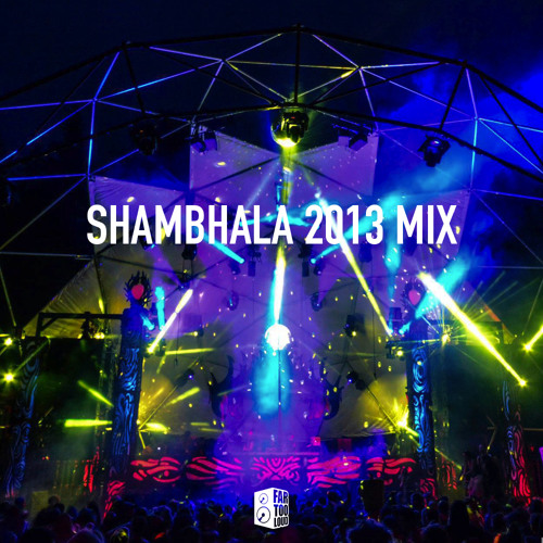 Far Too Loud - Shambhala Festival Mix 2013