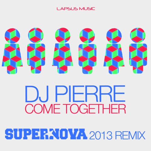 DJ Pierre "Come Together" (Supernova 2013 Rmx) [Lapsus Music]