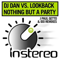DJ Dan vs Lookback - Nothing But A Party (J Paul Getto Remix)