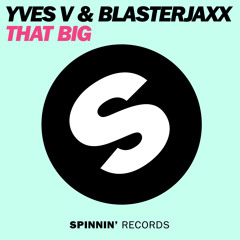 Yves V & Blasterjaxx - That Big (Original Mix)