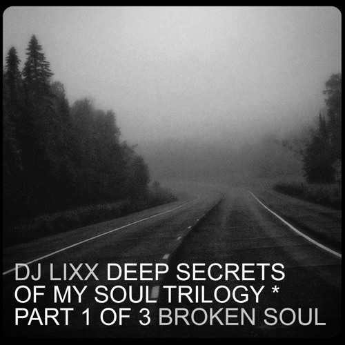 Dj Lixx - Deep Secrets Of My Soul - Part 1: Broken Soul (2007)