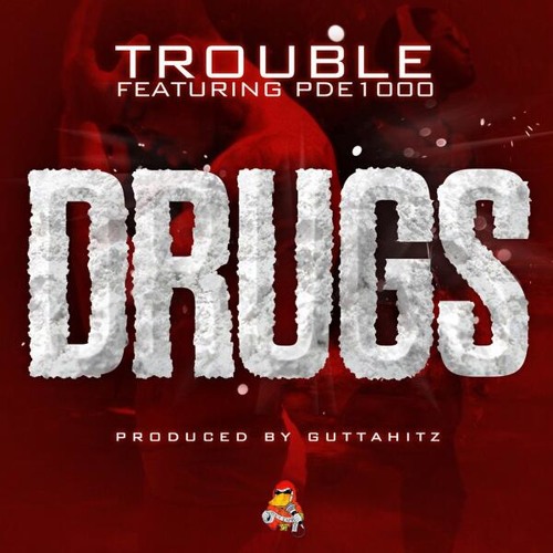 TROUBLE D.R.U.G.S feat PDE1000 (dirty)