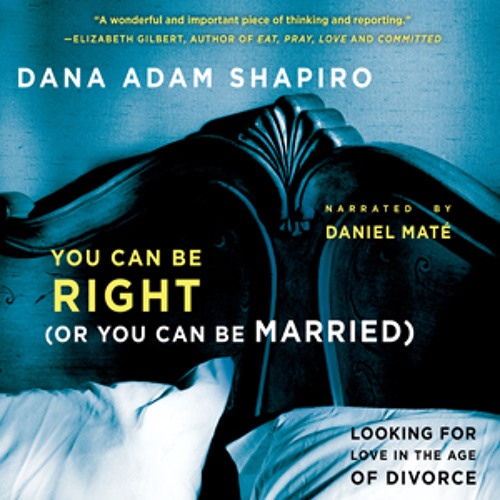 Audio Book: You Can Be Right (Or You Can Be Married), Dana Adam Shapiro, Narrated by Daniel Maté