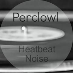 Heatbeat Noise- Perclowl (Preview)