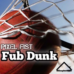 Pixel Fist - Fub Dunk [TEASER]