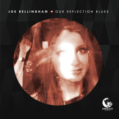 Joe Bellingham - Our Reflection Blues [SA001]