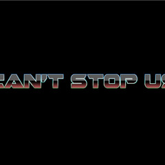 Can't Stop Us