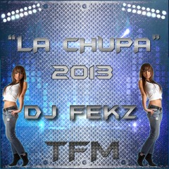 La Chupa Dj Fekz FMC 2013