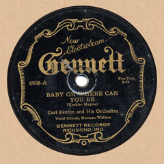 Baby Oh Where Can You Be?- Carl Fenton & His Orch.