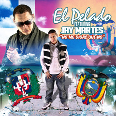No Me Digas Que No  - El Pelado Ft Jay Martes