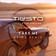 Tiesto - Take Me Ft. Kyler England (Exige Remix)