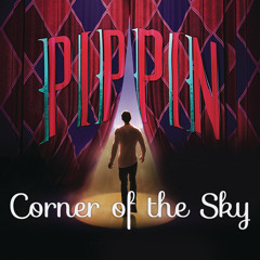 Corner of the Sky (from the Broadway Musical, "Pippin")