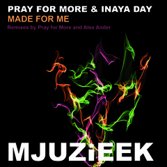 OUT NOW! Pray for More & Inaya Day - Made For Me (Pray for More's in Love with Mjuzieek Mix)