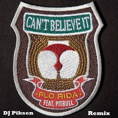 Flo Rida feat. Pitbull - Can't Believe It ( DJ Piksen Remix )
