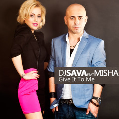 DJ Sava feat. Misha - Give It To Me ( Burak Zorlu Mix )