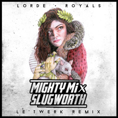 Royals (((Mighty Mi & Slugworth Le'Twerk Mix)))